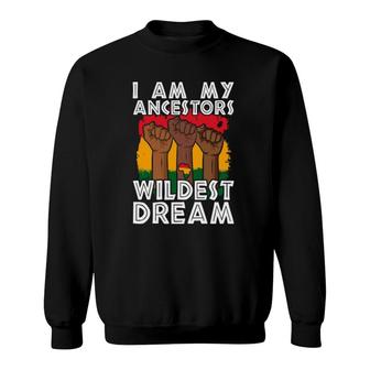 Fist I Am My Ancestors Wildest Dream Black History Month Sweatshirt | Mazezy