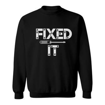 Fixed It And Broke It Sweatshirt | Mazezy