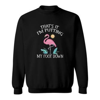 Flamingo Im Putting My Foot Down Sweatshirt | Mazezy