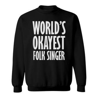 Folk Singer World's Okayest Sweatshirt | Mazezy