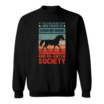 Forced Leave My Horse Re Enter Society Horseback Riding Sweatshirt | Mazezy