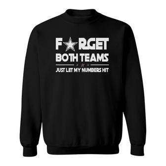 Forget Both Teams Just Let My Numbers Hit Funny Sports Quote Sweatshirt | Mazezy