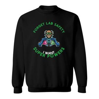 Forget Lab Safety I Want Superpowers For Chemistry Lovers Sweatshirt | Mazezy