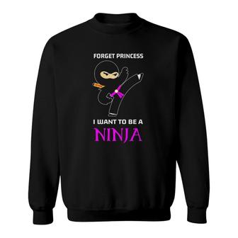 Forget Princess I Want To Be A Ninja Premium Sweatshirt | Mazezy