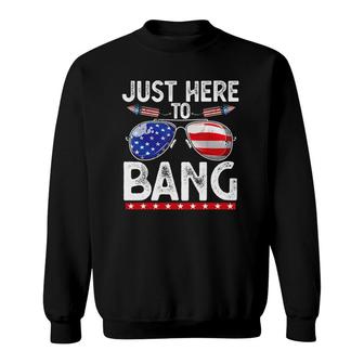 Fourth Of July Funny Just Here To Bang 4Th Of July Men Women Sweatshirt | Mazezy