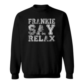 Frankie Say Relax Vintage Hollywood 80S Music Funny Sweatshirt | Mazezy