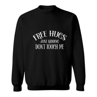 Free Hugs Just Kidding Dont Touch Me Sweatshirt - Seseable