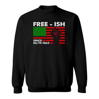 Free-Ish Since June 19Th 1865 Juneteenth Sweatshirt | Mazezy