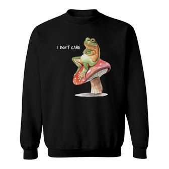 Frog Sitting On Mushroom Saying I Don't Care Sweatshirt | Mazezy