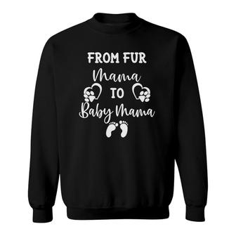 From Fur Mama To Baby Mama New Mom Pregnancy Announcement Sweatshirt | Mazezy