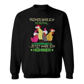 Früher War Ich Normal Jetzt Habe Ich Hühner Sweatshirt | Mazezy