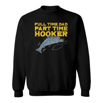Full Time Dad Part Time Hooker Funny Fishing Angling Men Sweatshirt | Mazezy