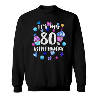 Fun Cupcake Its My 80Th Birthday 80 Year Old Birthday Sweatshirt | Mazezy