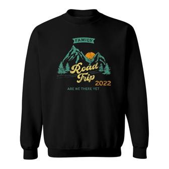 Fun Matching Family Road Trip 2022 - Are We There Yet Sweatshirt | Mazezy