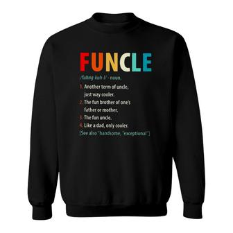 Funcle Noun 1 Another Term Of Uncle Just Way Cooler 2 The Fun Brother Of One's Father Or Mother Sweatshirt | Mazezy