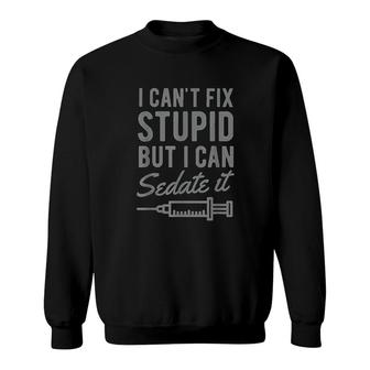 Funny Anesthesiologist Anesthesia Gift Fix Stupid Sweatshirt | Mazezy