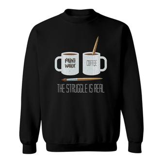 Funny Artist Gift The Struggle Is Real Artist Sweatshirt | Mazezy