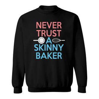 Funny Bakers Never Trust A Skinny Baker Sweatshirt | Mazezy
