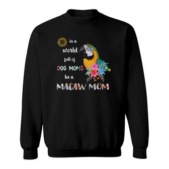 Funny Be A Blue And Gold Macaw Parrot Bird Mom Mother Sweatshirt | Mazezy