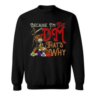 Funny Because I Am The Dm That Is Why Sweatshirt | Mazezy