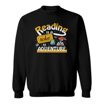 Funny Book Lover Gift Reading Is A Ticket To Adventure Sweatshirt | Mazezy