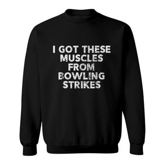 Funny Bowling I Got These Muscles Sweatshirt | Mazezy