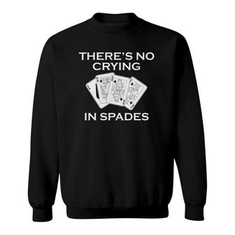 Funny Card Game Player No Crying In Spades Sweatshirt | Mazezy