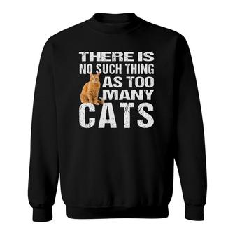 Funny Cat T No Such Thing As Too Many Cats Tee Sweatshirt | Mazezy