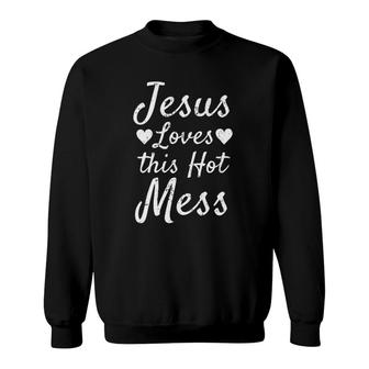 Funny Christian Gift For Women Jesus Loves This Hot Mess Sweatshirt | Mazezy