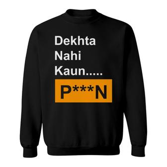 Funny Cool Ts And Tank Tops "Dekhta Nahi Kaun-PN Sweatshirt | Mazezy