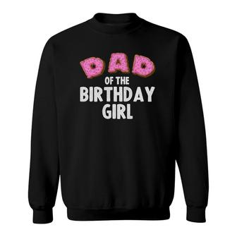 Funny Dad Of The Birthday Girl Gift Men Daddy Donut Lovers Sweatshirt | Mazezy