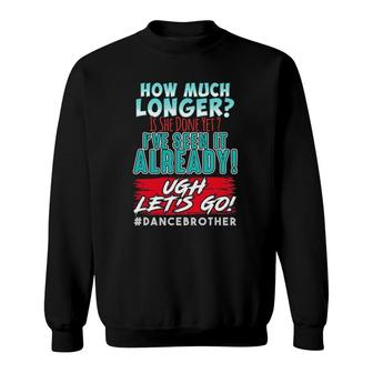 Funny Dance Brother Kids Son How Much Longer Complaint Sweatshirt | Mazezy