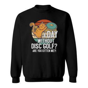 Funny Disc Golf Player Saying Cat With Disc Kitten Sweatshirt | Mazezy