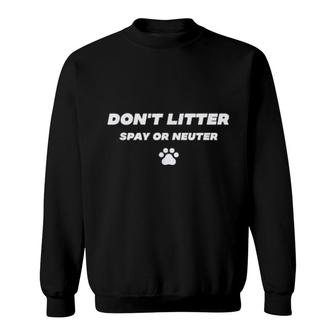 Funny Don't Litter Spay Or Neuter Dog And Cat Paw Print Sweatshirt | Mazezy