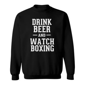 Funny Drink Beer & Watch Boxing Humorous Boxing Fan Sweatshirt | Mazezy