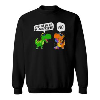 Funny Dude Did You Eat The Last Unicorn Dinosaur Sweatshirt | Mazezy
