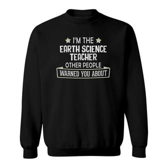 Funny Earth Science Teacher - Warned You About Sweatshirt | Mazezy