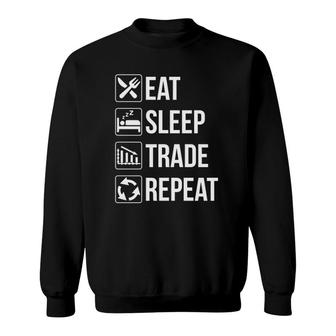 Funny Eat Sleep Trade Repeat Trading Traders Sweatshirt | Mazezy