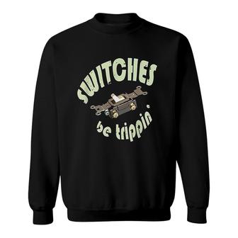 Funny Electrician Switches Be Trippin Sweatshirt | Mazezy
