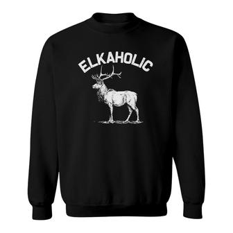 Funny Elkaholic Gift For Men Women Elk Hunters Hunting Lover  Sweatshirt