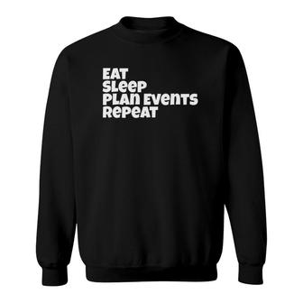 Funny Event Planner Gifteat Sleep Plan Events Repeat Sweatshirt | Mazezy