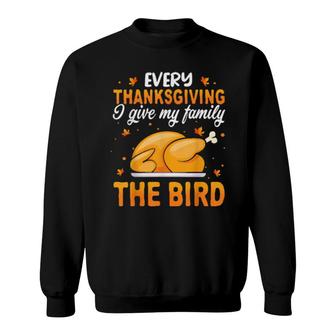 Funny Every Thanksgiving I Give My Family Bird Sweatshirt | Mazezy