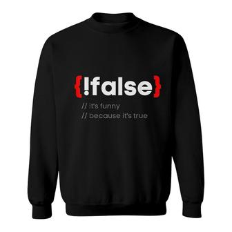 Funny False It Is True Programming Coder Sweatshirt | Mazezy