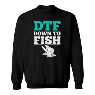 Funny Fishing S Dtf Down To Fish Sweatshirt | Mazezy