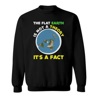 Funny Flat Earth Is Not A Theory It's A Fact Science Sweatshirt | Mazezy