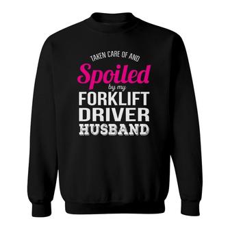 Funny Forklift Driver Wife Gift Taken Care Of And Spoiled Sweatshirt | Mazezy