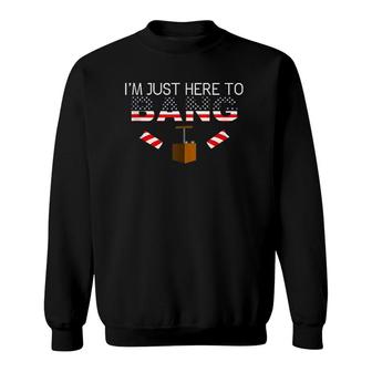 Funny Fourth Of July 4Th Of July I'm Just Here To Bang Sweatshirt | Mazezy