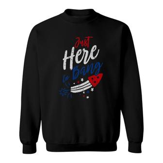 Funny Fourth Of July 4Th Of July Just Here To Bang Patriotic Sweatshirt | Mazezy