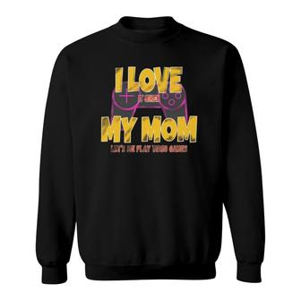 Funny Gamer I Love My Mom Lets Me Play Video Games Boys Teen Sweatshirt | Mazezy