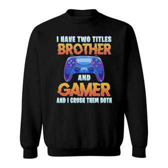 Funny Gamer Older Brother Quote Gaming Video Games Boysn Sweatshirt | Mazezy